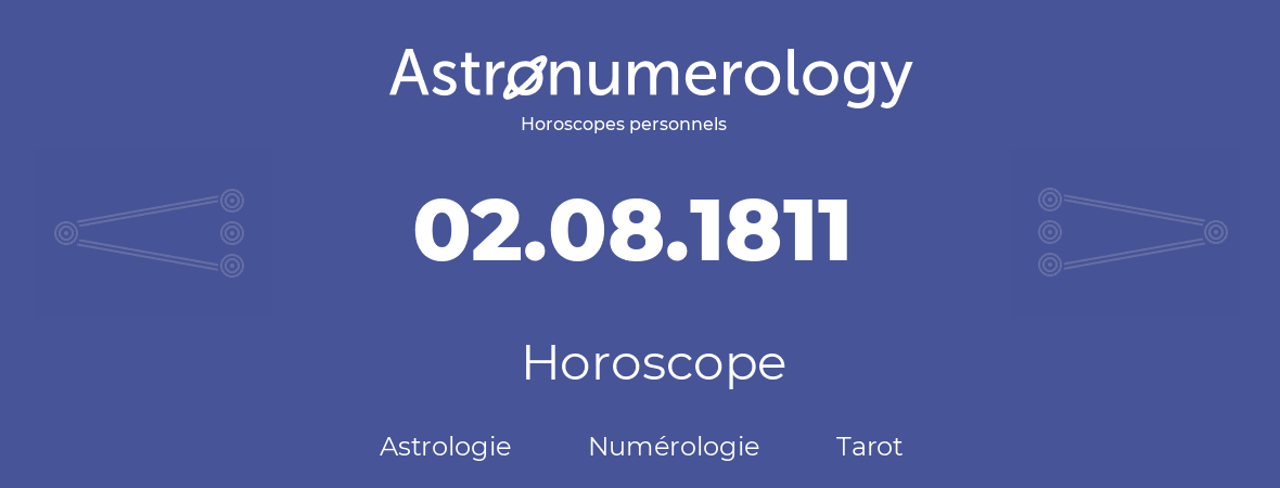 Horoscope pour anniversaire (jour de naissance): 02.08.1811 (02 Août 1811)