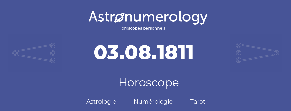 Horoscope pour anniversaire (jour de naissance): 03.08.1811 (03 Août 1811)