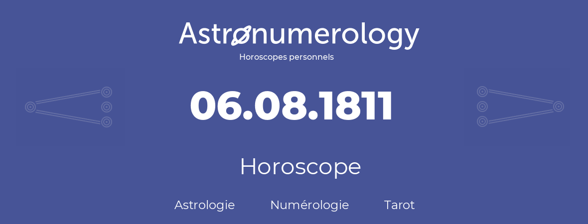 Horoscope pour anniversaire (jour de naissance): 06.08.1811 (06 Août 1811)