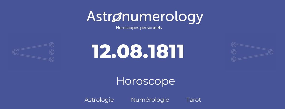 Horoscope pour anniversaire (jour de naissance): 12.08.1811 (12 Août 1811)