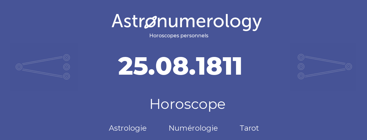Horoscope pour anniversaire (jour de naissance): 25.08.1811 (25 Août 1811)