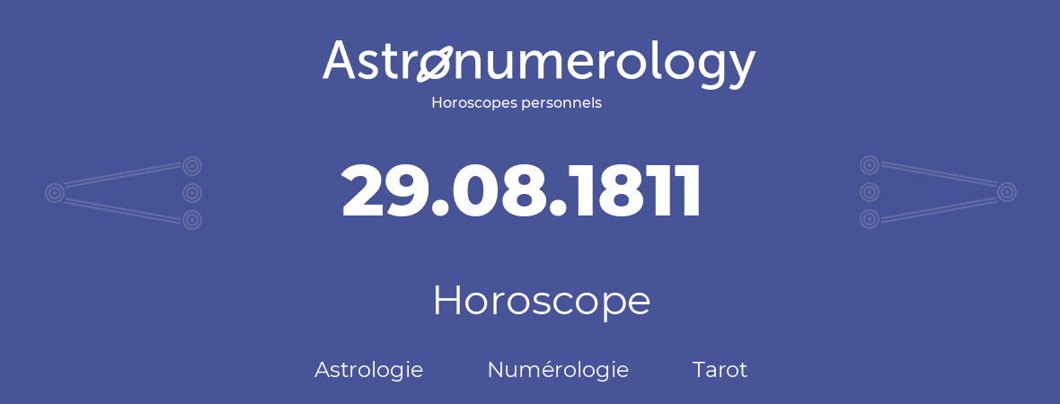Horoscope pour anniversaire (jour de naissance): 29.08.1811 (29 Août 1811)