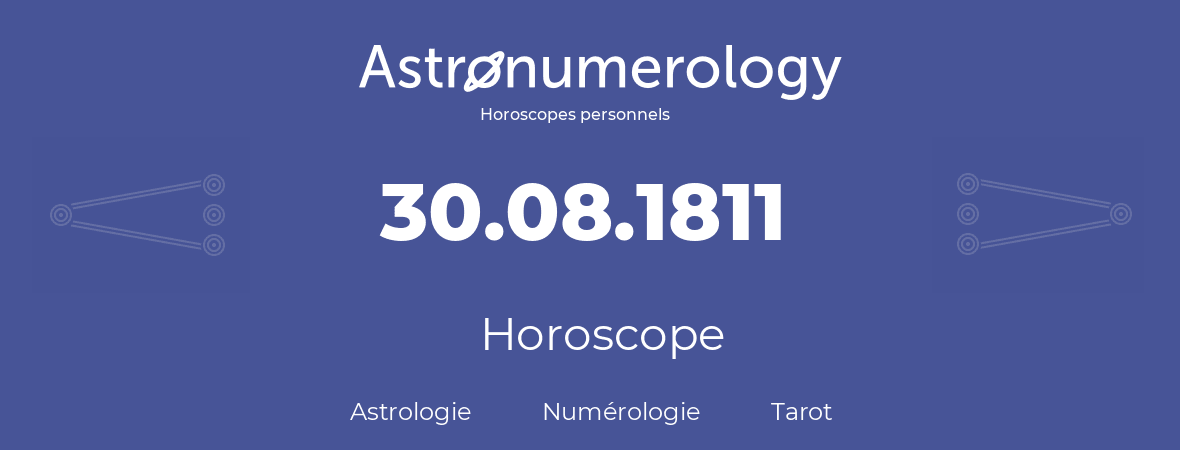 Horoscope pour anniversaire (jour de naissance): 30.08.1811 (30 Août 1811)