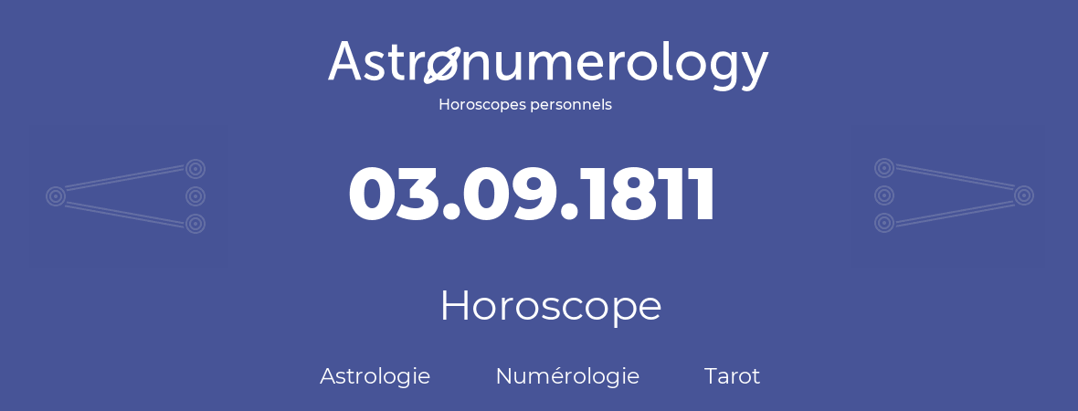 Horoscope pour anniversaire (jour de naissance): 03.09.1811 (3 Septembre 1811)
