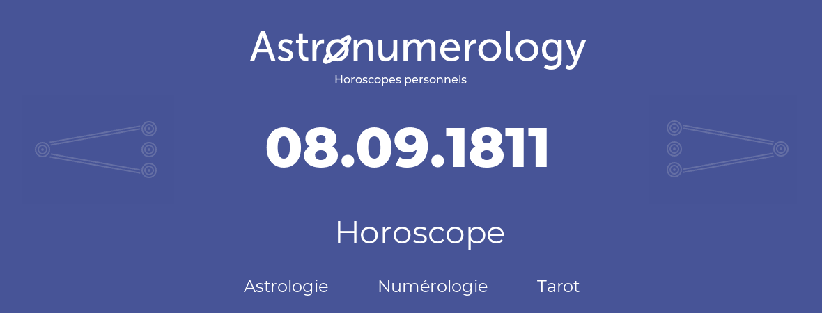Horoscope pour anniversaire (jour de naissance): 08.09.1811 (08 Septembre 1811)