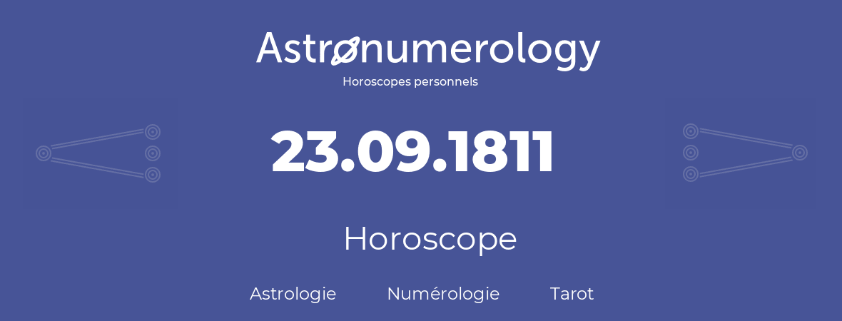 Horoscope pour anniversaire (jour de naissance): 23.09.1811 (23 Septembre 1811)