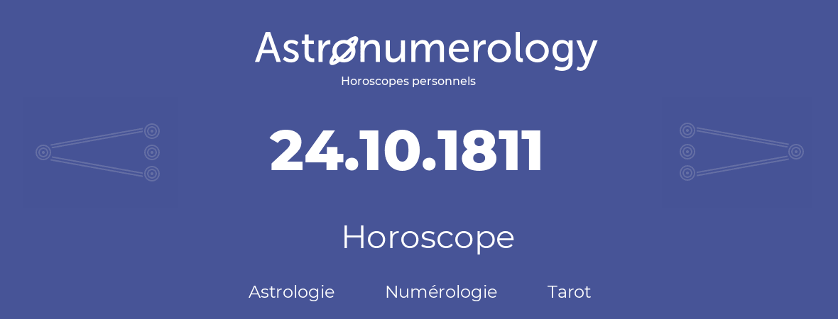 Horoscope pour anniversaire (jour de naissance): 24.10.1811 (24 Octobre 1811)