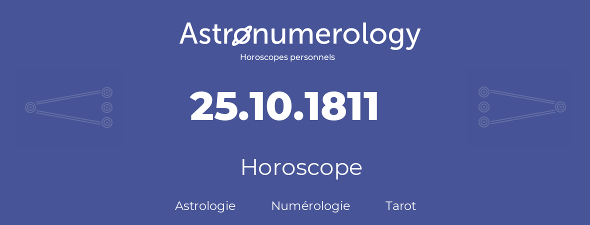 Horoscope pour anniversaire (jour de naissance): 25.10.1811 (25 Octobre 1811)