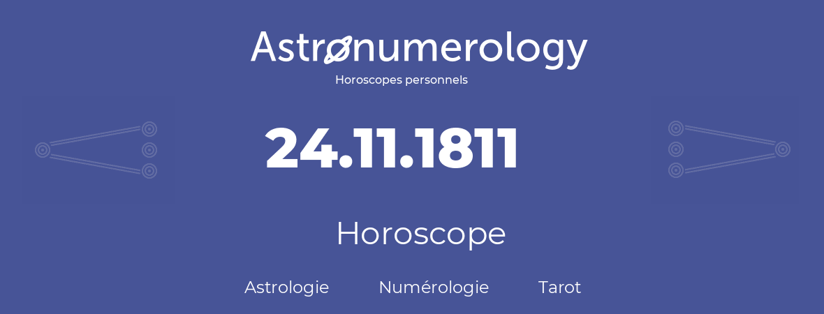 Horoscope pour anniversaire (jour de naissance): 24.11.1811 (24 Novembre 1811)