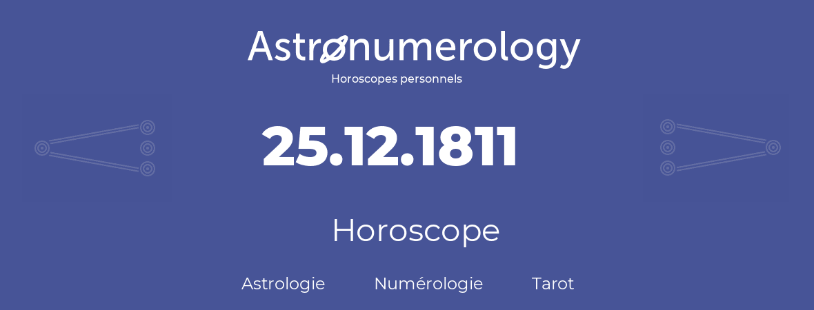 Horoscope pour anniversaire (jour de naissance): 25.12.1811 (25 Décembre 1811)