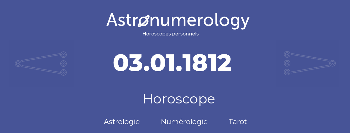 Horoscope pour anniversaire (jour de naissance): 03.01.1812 (3 Janvier 1812)