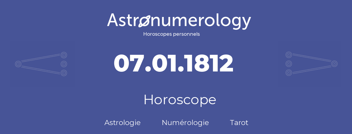 Horoscope pour anniversaire (jour de naissance): 07.01.1812 (7 Janvier 1812)