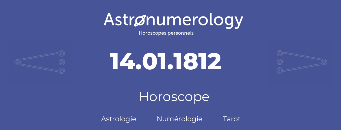 Horoscope pour anniversaire (jour de naissance): 14.01.1812 (14 Janvier 1812)