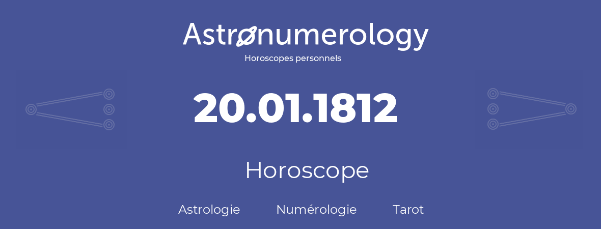 Horoscope pour anniversaire (jour de naissance): 20.01.1812 (20 Janvier 1812)