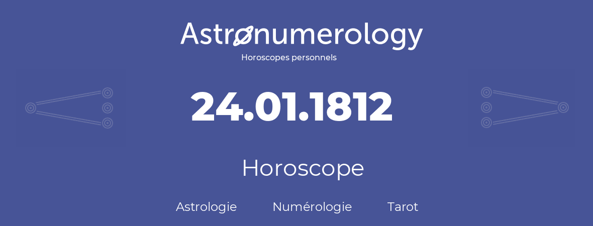 Horoscope pour anniversaire (jour de naissance): 24.01.1812 (24 Janvier 1812)