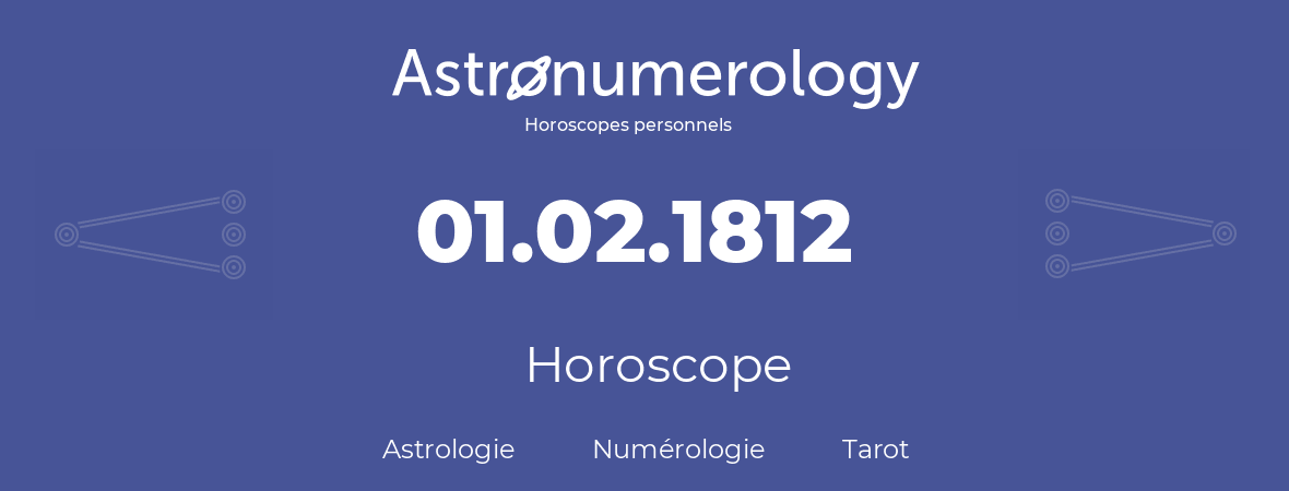 Horoscope pour anniversaire (jour de naissance): 01.02.1812 (01 Février 1812)