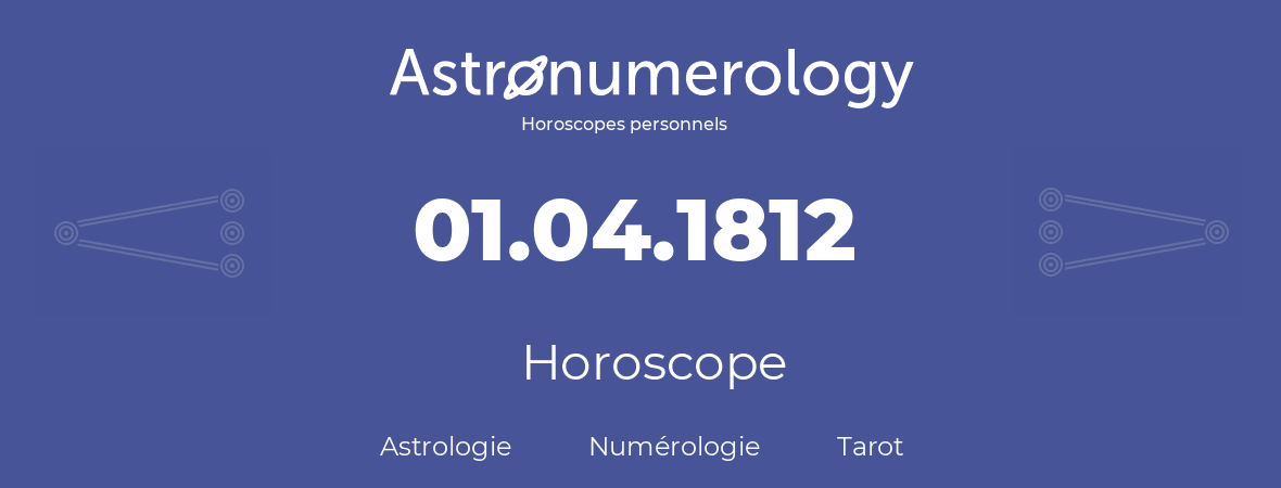 Horoscope pour anniversaire (jour de naissance): 01.04.1812 (31 Avril 1812)