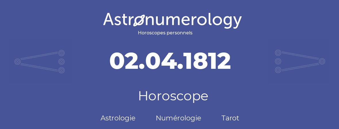 Horoscope pour anniversaire (jour de naissance): 02.04.1812 (2 Avril 1812)