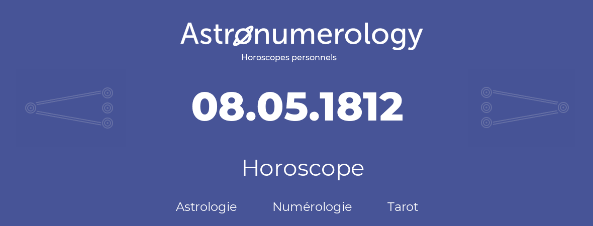 Horoscope pour anniversaire (jour de naissance): 08.05.1812 (08 Mai 1812)