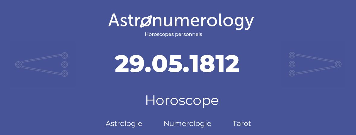 Horoscope pour anniversaire (jour de naissance): 29.05.1812 (29 Mai 1812)