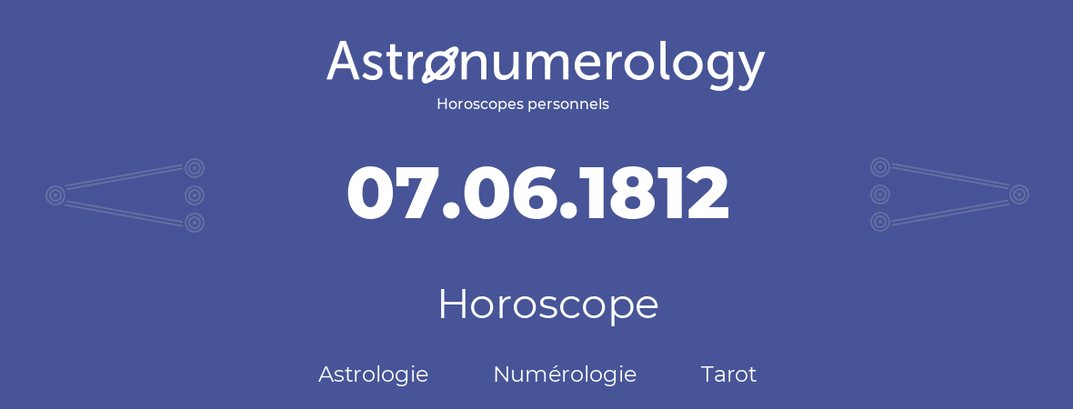 Horoscope pour anniversaire (jour de naissance): 07.06.1812 (07 Juin 1812)