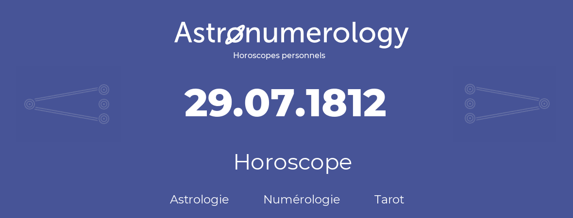 Horoscope pour anniversaire (jour de naissance): 29.07.1812 (29 Juillet 1812)