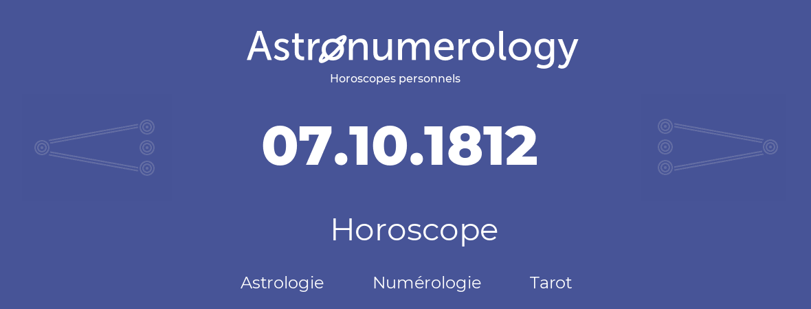 Horoscope pour anniversaire (jour de naissance): 07.10.1812 (7 Octobre 1812)