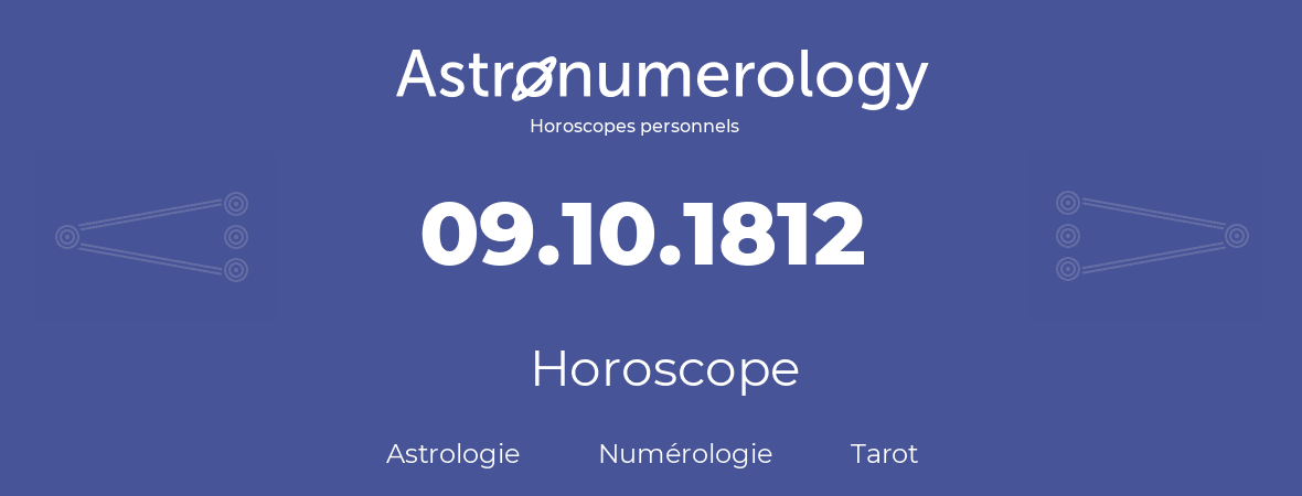 Horoscope pour anniversaire (jour de naissance): 09.10.1812 (09 Octobre 1812)
