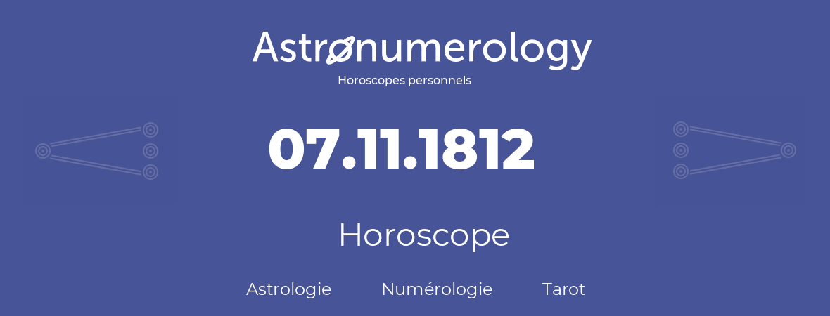 Horoscope pour anniversaire (jour de naissance): 07.11.1812 (07 Novembre 1812)