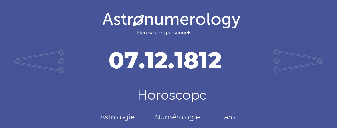 Horoscope pour anniversaire (jour de naissance): 07.12.1812 (7 Décembre 1812)