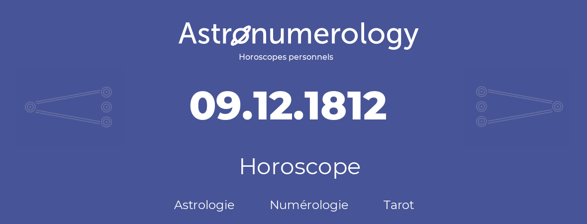 Horoscope pour anniversaire (jour de naissance): 09.12.1812 (9 Décembre 1812)