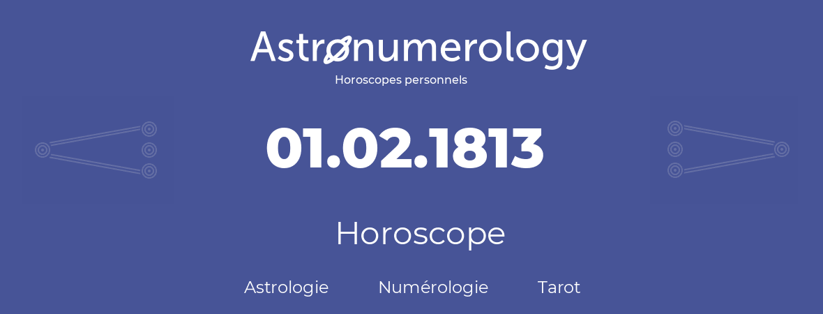 Horoscope pour anniversaire (jour de naissance): 01.02.1813 (31 Février 1813)