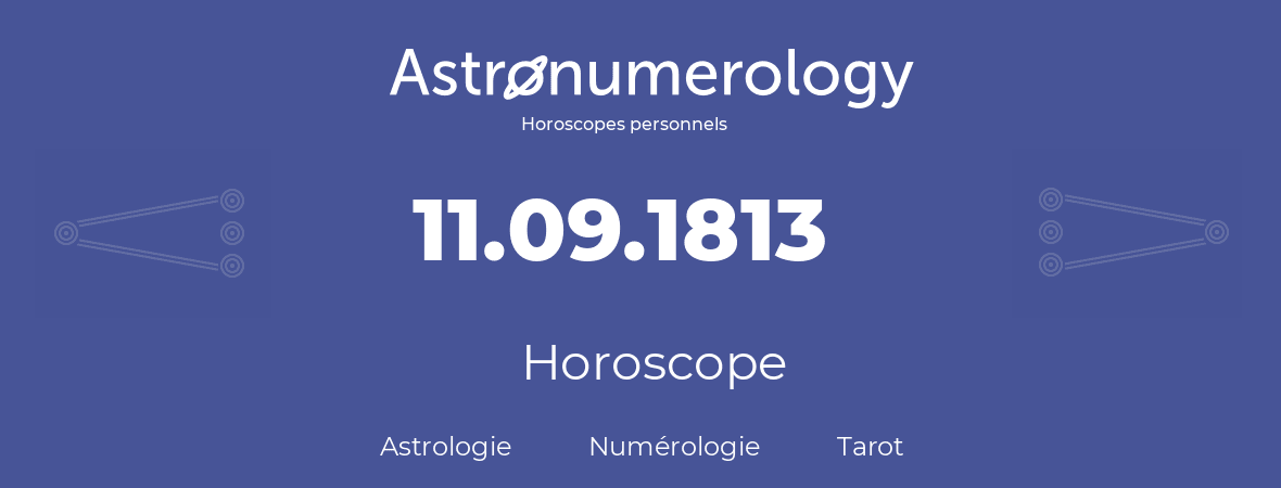 Horoscope pour anniversaire (jour de naissance): 11.09.1813 (11 Septembre 1813)