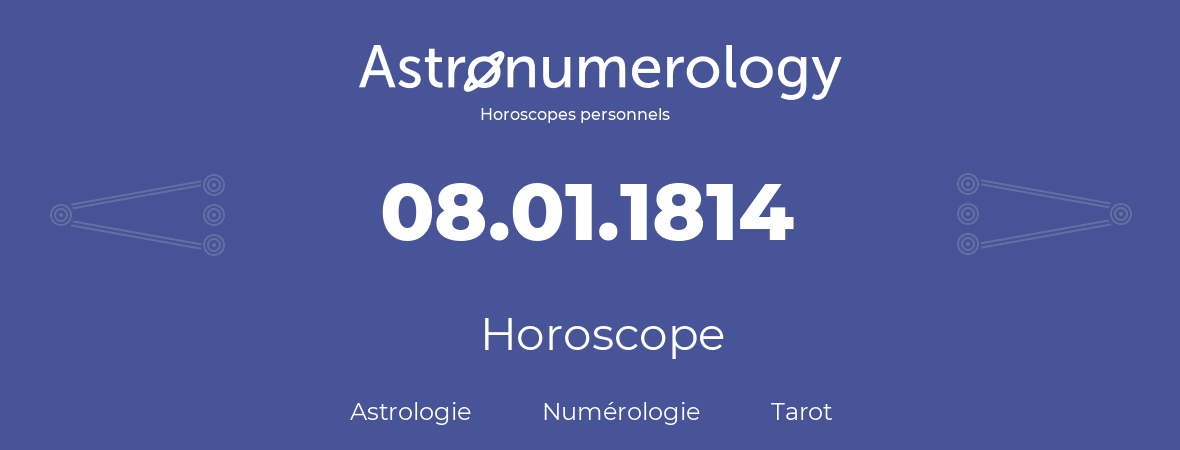 Horoscope pour anniversaire (jour de naissance): 08.01.1814 (8 Janvier 1814)