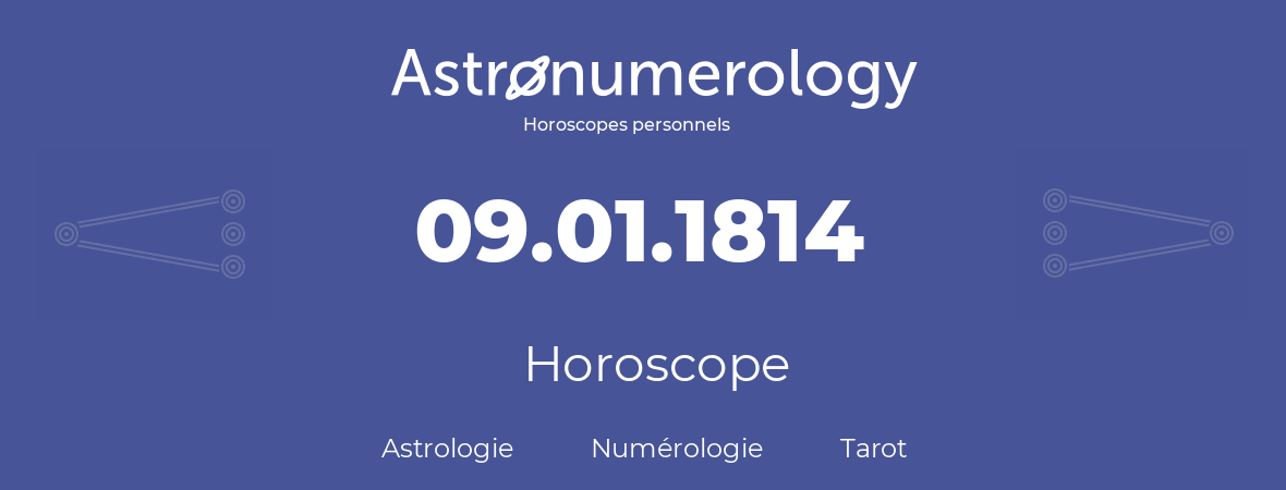 Horoscope pour anniversaire (jour de naissance): 09.01.1814 (09 Janvier 1814)