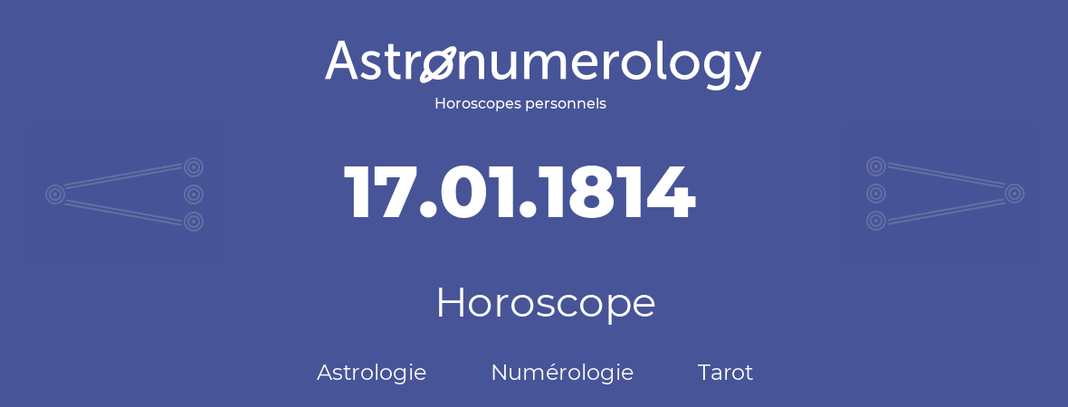 Horoscope pour anniversaire (jour de naissance): 17.01.1814 (17 Janvier 1814)