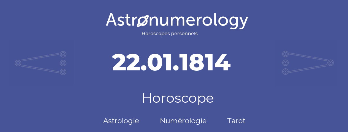 Horoscope pour anniversaire (jour de naissance): 22.01.1814 (22 Janvier 1814)