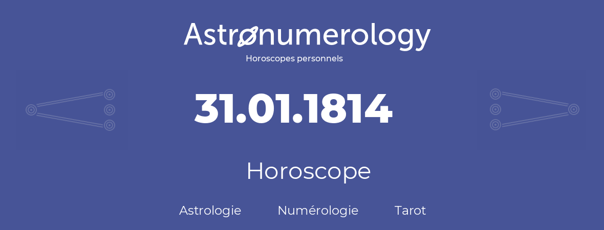 Horoscope pour anniversaire (jour de naissance): 31.01.1814 (31 Janvier 1814)