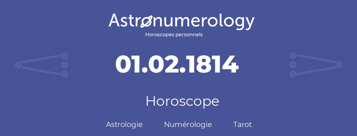 Horoscope pour anniversaire (jour de naissance): 01.02.1814 (01 Février 1814)