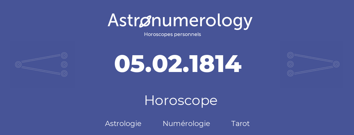 Horoscope pour anniversaire (jour de naissance): 05.02.1814 (5 Février 1814)