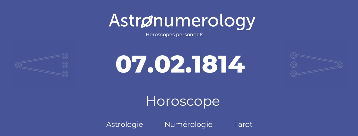 Horoscope pour anniversaire (jour de naissance): 07.02.1814 (07 Février 1814)