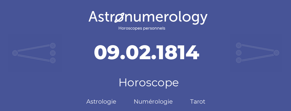 Horoscope pour anniversaire (jour de naissance): 09.02.1814 (09 Février 1814)