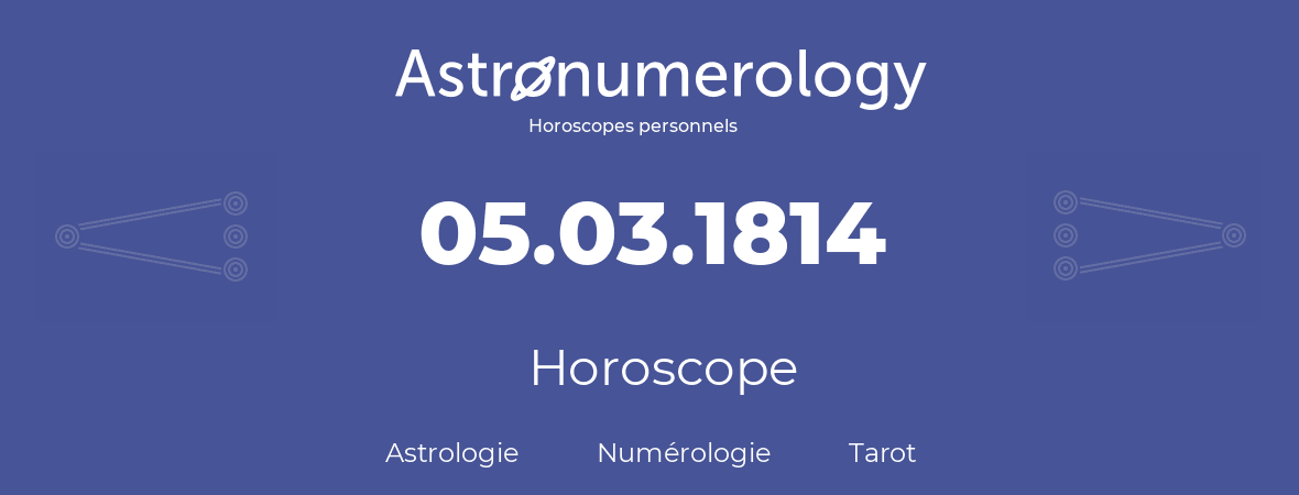 Horoscope pour anniversaire (jour de naissance): 05.03.1814 (5 Mars 1814)