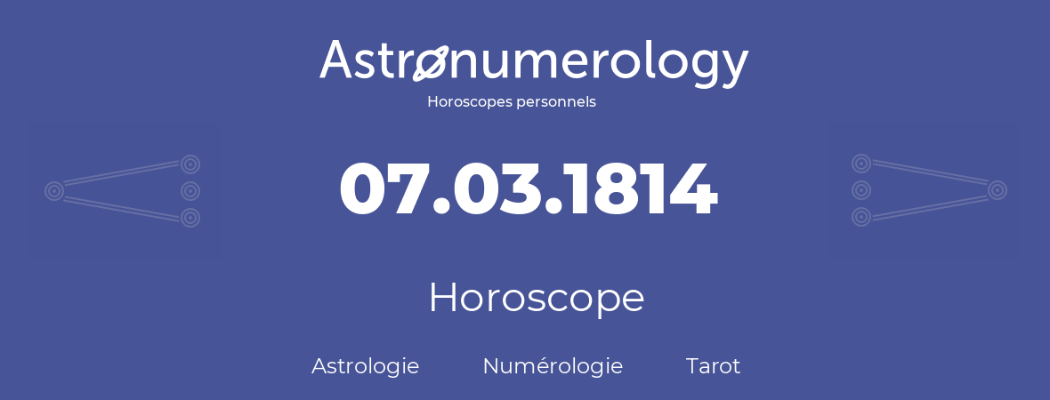 Horoscope pour anniversaire (jour de naissance): 07.03.1814 (7 Mars 1814)