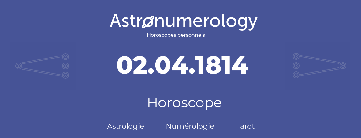 Horoscope pour anniversaire (jour de naissance): 02.04.1814 (2 Avril 1814)