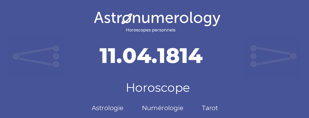 Horoscope pour anniversaire (jour de naissance): 11.04.1814 (11 Avril 1814)