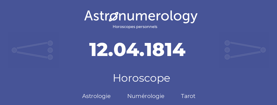 Horoscope pour anniversaire (jour de naissance): 12.04.1814 (12 Avril 1814)