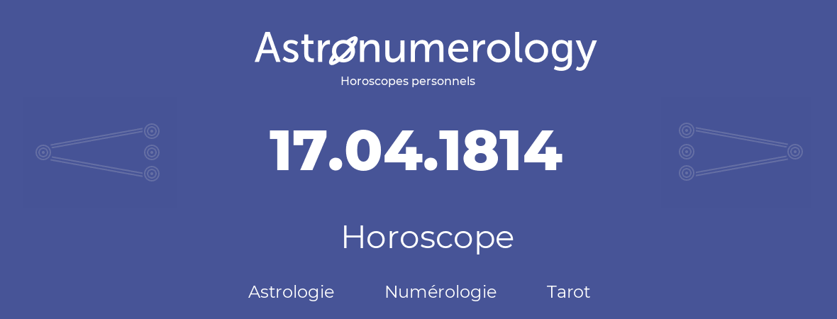 Horoscope pour anniversaire (jour de naissance): 17.04.1814 (17 Avril 1814)