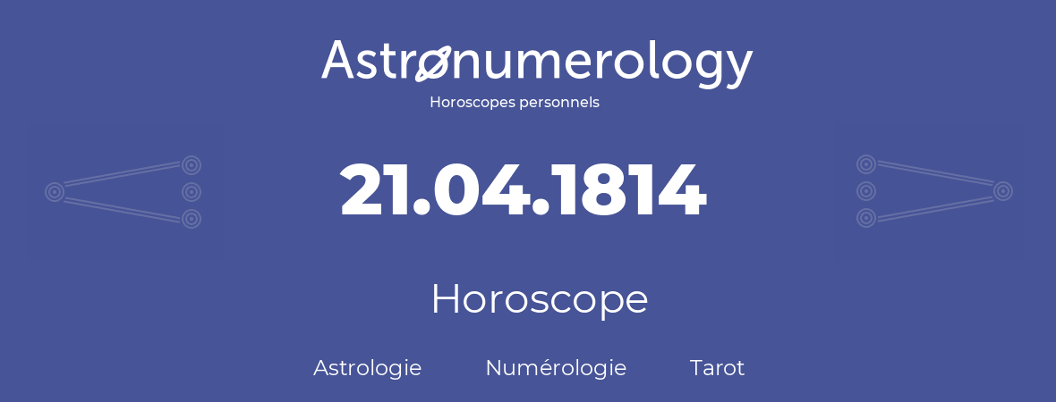 Horoscope pour anniversaire (jour de naissance): 21.04.1814 (21 Avril 1814)