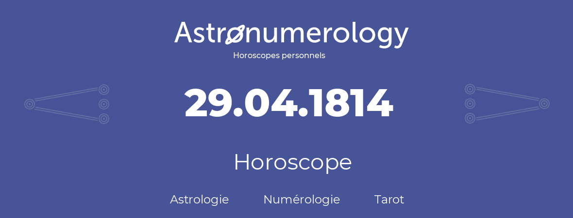 Horoscope pour anniversaire (jour de naissance): 29.04.1814 (29 Avril 1814)